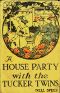 [Gutenberg 36671] • A House Party with the Tucker Twins